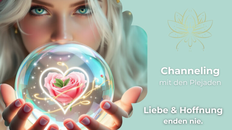 🌌 Channeling „Liebe & Hoffnung enden nie“ – Botschaften aus dem Licht